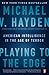 Playing to the Edge: American Intelligence in the Age of Terror by Michael V. Hayden