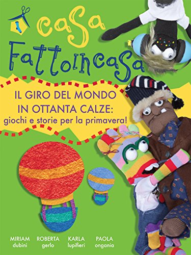 Casa fattoincasa - il giro del mondo in ottanta calze (Italian Edition)