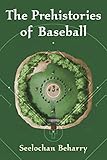 The Prehistories of Baseball by 