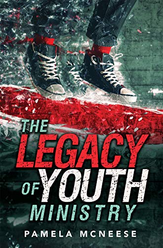 The Legacy of Youth Ministry by Pamela McNeese