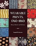 Wearable Prints, 1760-1860: History, Materials, and Mechanics by 