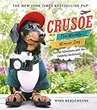 Crusoe, the Worldly Wiener Dog: Further Adventures with the Celebrity Dachshund by