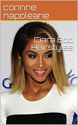 Ciara Bob Hairstyles Kindle Edition By Corinne Napoleane Health