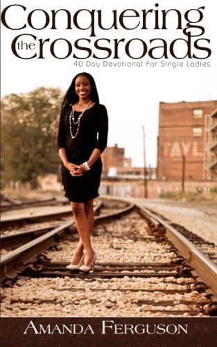 Conquering the Crossroads: 40 Day Devotional for Single Ladies