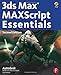 3ds Max MAXScript Essentials, Second Edition (Autodesk 3ds Max 9 Maxscript Essentials) by