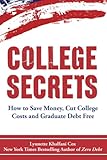 College Secrets: How to Save Money, Cut College Costs and Graduate Debt Free