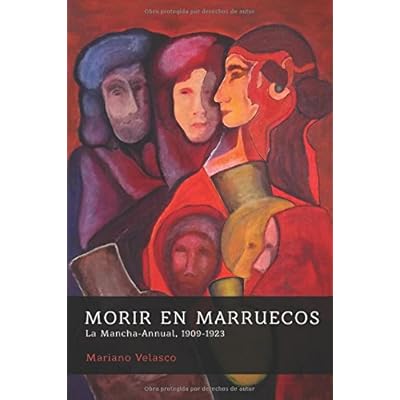 MORIR EN MARRUECOS: La Mancha-Annual, 1909-1923 (Morir por España: campesinos y patriotas)