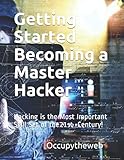 Getting Started Becoming a Master Hacker: Hacking is the Most Important Skill Set of the 21st Century! (Linux Basics for Hackers) by Occupytheweb
