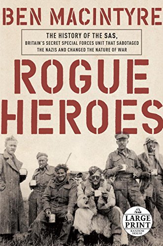 Rogue Heroes: The History of the SAS, Britain's Secret Special Forces Unit That Sabotaged the Nazis and Changed the Nature of War (Random H Rogue Heroes: The History of the SAS, Britain's Secret Special Forces Unit That Sabotaged the Nazis and Changed the Nature of War (Random H