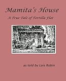 Mamita's House: A True Tale of Tortilla Flat by Lois Robin