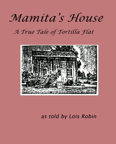 Mamita's House: A True Tale of Tortilla Flat by Lois Robin