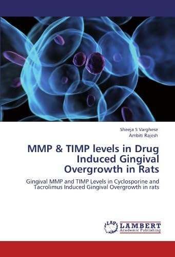 MMP & TIMP levels in Drug Induced Gingival Overgrowth in Rats: Gingival MMP and TIMP Levels in Cyclosporine and Tacrolimus Induced Gingival Overgrowth in rats