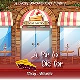 A Pie to Die For: A Bakery Detectives Cozy Mystery, Volume 1