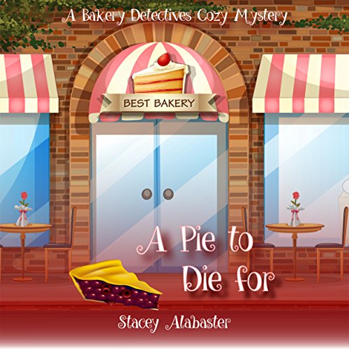 A Pie to Die For: A Bakery Detectives Cozy Mystery, Volume 1