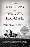 The Killing of Crazy Horse by Thomas Powers