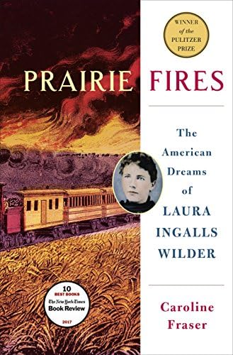 Prairie Fires: The American Dreams of Laura Ingalls Wilder Hardcover – November 21, 2017
