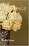 The Language of Flowers: 800 Flowers and Their Beautiful Timeless Meanings