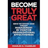Become Truly Great: Serve the Common Good through Management by Positive Organizational Effectiveness