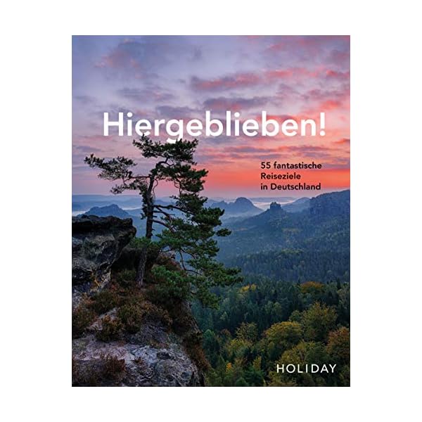 HOLIDAY Reisebuch: Hiergeblieben! – 55 fantastische Reiseziele in Deutschland