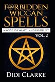 Forbidden Wiccan Spells: Magick for Wealth and Prosperity by Didi Clarke