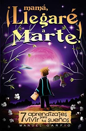 Mamá, ¡Llegaré a Marte!: 7 Aprendizajes para Vivir tus Sueños (Spanish) Paperback – 28 Mar 2017
