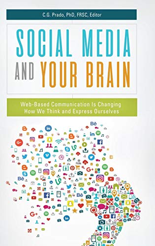 Social Media and Your Brain: Web-Based Communication Is Changing How We Think and Express Ourselves by 