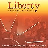 Liberty: A Monumental New Musical (Original Off-Broadway Cast Recording)