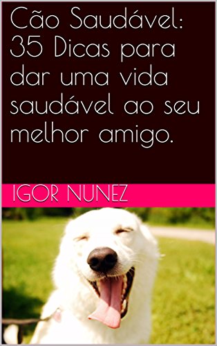 Livro Cão Saudável 35 Dicas para dar uma vida saudável ao seu melhor amigo.