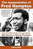 The Assassination of Fred Hampton: How the FBI and the Chicago Police Murdered a Black Panther by Jeffrey Haas