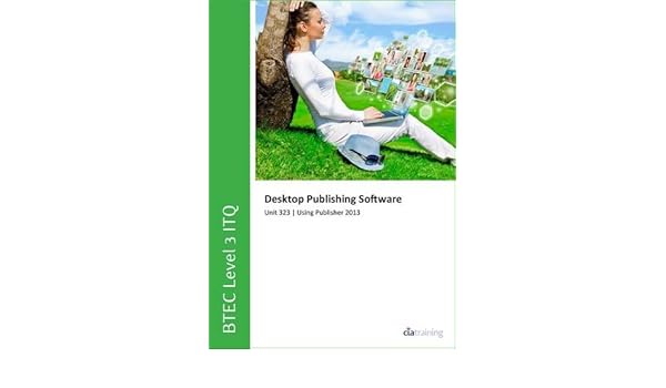 Btec Level 3 Itq Unit 323 Desktop Publishing Software - 