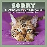 Sorry I Barfed on Your Bed Again: (and More Heartwarming Letters from Kitty) by Jeremy Greenberg