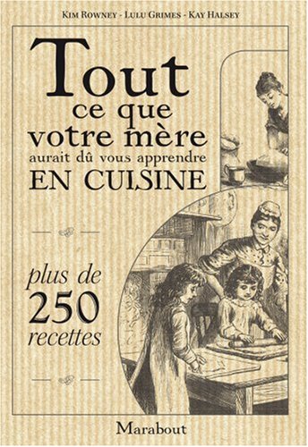 Tout ce que votre mère aurait dû vous apprendre en cuisine