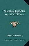Abraham Lincoln: En Lefnads Och Karaktarsteckning (1918) (Swedish Edition) by Ernst Skarstedt