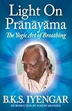 Light on Prãnãyãma: The Yogic Art of Breathing by