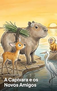 Livro A Capivara e os Novos Amigos: Uma história entre animais e amigos (Animais do Brasil)