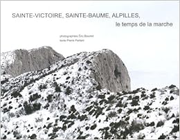 Sainte Victoire Sainte Baume Alpilles Le Temps De La Marche Hivers 2010 2013 Hors Coll Parlant Pierre Bourret Eric 9782849753002 Amazon Com Books