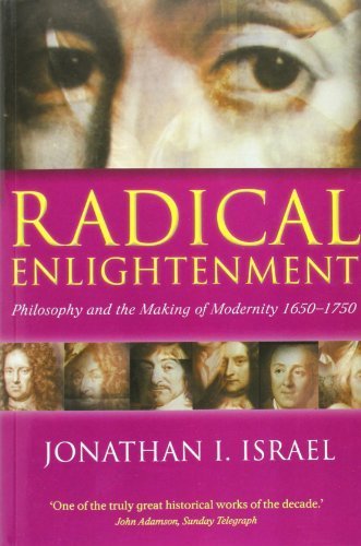 Radical Enlightenment Philosophy And The Making Of Modernity 1650 1750 By Israel Jonathan I 2002 Paperback Amazon Com Books