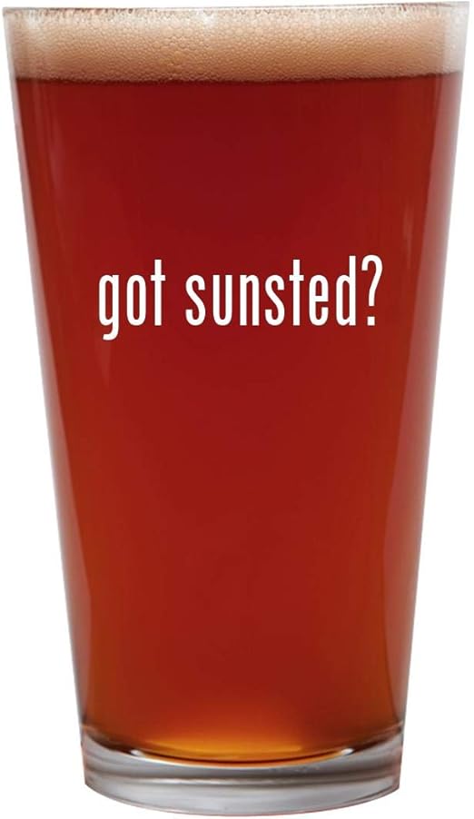got sunsted? 16oz Beer Pint Glass Cup Beer Glasses