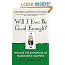 Will I Ever Be Good Enough?: Healing the Daughters of Narcissistic Mothers