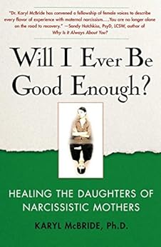 Will I Ever Be Good Enough?: Healing the Daughters of Narcissistic Mothers by [McBride, Karyl]