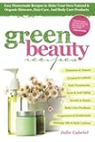 Green Beauty Recipes: Easy Homemade Recipes to Make Your Own Natural and Organic Skincare, Hair Care, and Body Care Products
