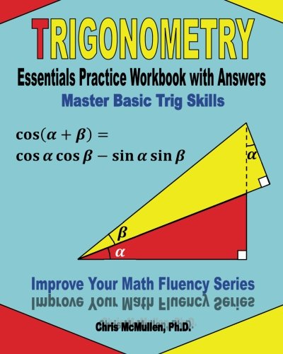 Trigonometry Essentials Practice Workbook with Answers: Master Basic Trig Skills: Improve Your Math Fluency Series