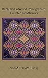 Bargello Entwined Pomegranates: Counted Needlework Bargello Embroidery Design (Noelle Frances Designs Book 11) by Noelle Frances Ferry