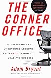The Corner Office: Indispensable and Unexpected Lessons from CEOs on How to Lead and Succeed