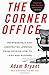 The Corner Office: Indispensable and Unexpected Lessons from CEOs on How to Lead and Succeed