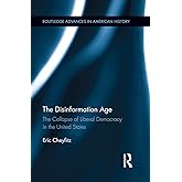The Disinformation Age (Routledge Advances in American History)