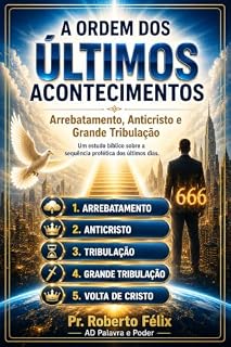 Livro A ORDEM DOS ÚLTIMOS ACONTECIMENTOS: Arrebatamento, Anticristo, Grande Tribulação e Reino Milenar