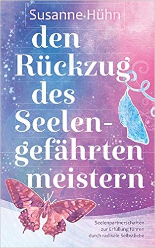 Den Ruckzug Des Seelengefahrten Meistern Seelenpartnerschaften Zur Erfullung Fuhren Durch Radikale Selbstliebe Amazon De Huhn Susanne Bucher