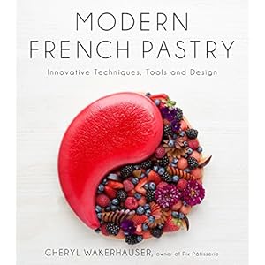 Modern French Pastry: Innovative Techniques, Tools and Design: Innovative Technique, Tools and Design