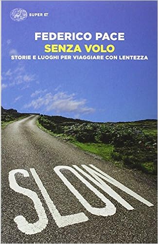 Federico Pace - Senza volo. Storie e luoghi per viaggiare con lentezza (2016)